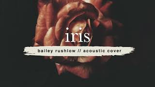 Iris (AUDIO) Goo Goo Dolls acoustic cover Bailey Rushlow