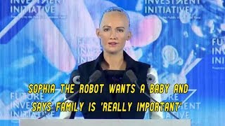 Sophia the robot wants a baby and says family is 'really important !