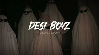 Desi Boyz Song | Slowed Reverb | Lofi | Songs