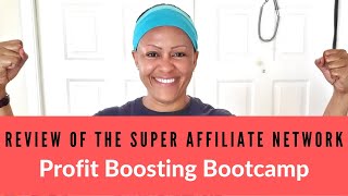 Review Of "The Super Affiliate Network" Profit Boosting Bootcamp