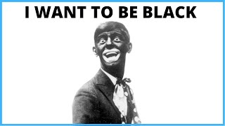 WHY DOES EVERYONE WANNABE BLACK?