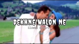 Dekhne Walon Ne Song | Lo-fi - Slowed Reverb | #dekhnewalonne