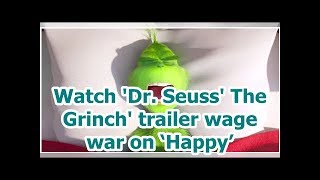 Watch 'Dr. Seuss' The Grinch' trailer wage war on ‘Happy’