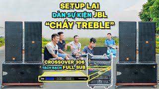 Setup lại dàn sự kiện loa full JBL cháy Treble và nâng cấp crossover 306 tách Sub Full tách biệt