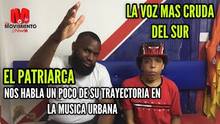 EL PATRIARCA “LA VOZ MÁS CRUDA DEL SUR” NOS HABLA UN POCO DE SU TRAYECTORIA EN LA MÚSICA URBANA