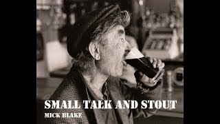 Small Talk and Stout - mick blake