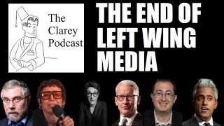 The Clarey Podcast: The End of Left-Wing Media