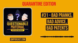 Bad Pranks, Bad Advice, Bad Patents - Questionable Material Podcast #31