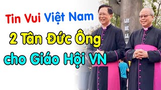 🔴Tin vui lớn phong thêm 2 Vị Đức Ông cho Giáo Hội VN lúc này