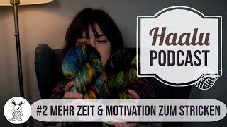 Haalu Podcast #2 Mehr Zeit & Motivation zum Stricken