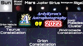 Ardy Kyron's Astrophotography of 2022 - Happy New Year 2023 Special! | Pictures of Space Objects!!!