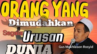 ORANG YANG DIMUDAHKAN SEGALA URUSAN DUNIANYA🔴Gus Mukhlason Rosyid #hakikat #makrifat #tasawuf