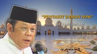 CERAMAH KH. ZAINUDIN MZ-PENYAKIT ZAMAN NOW