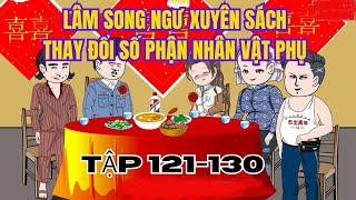 Tập 121-130 l lâm song ngư xuyên sách , thay đổi số phận #emutreview #subhoathinh