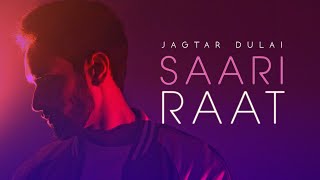 Jagtar Dulai | Saari Raat | Full Video | VIP Records | Latest Punjabi Song