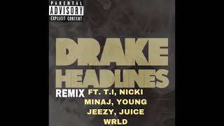 Drake - Headlines (Remix) ft. T.I, Young Jeezy, Nicki Minaj, Juice WRLD