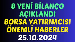 25.10.2024 - 8 YENİ BİLANÇO AÇIKLANDI BORSA ÖNEMLİ HABERLER #borsa #hisse #yorum #kaphaber