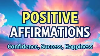 Morning Affirmations for Positive Thinking | Affirmations for Confidence, Success, Happiness