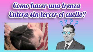 COMO HACER UNA TRENZA ENTERA SIN TORCER EL CUELLO DE LA NIÑA???🤭