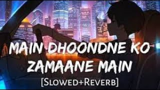 Main Dhondne Ko Zamany Me | Slow Reverb | MusicWorld