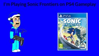 I'm Playing Sonic Frontiers on PS4 Gameplay