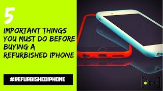 5 Important Things You Must Do Before Buying a Refurbished iPhone | Digital Marketing Trends