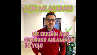 BİR ERKEĞİN  SİZE AŞIK OLDUĞUNU GÖSTEREN 10 DAVRANIŞ  İŞARETİ/Aşık mı acaba!!!TEST ET