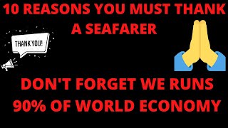 10 REASONS YOU MUST THANK  A SEAFARER | DO NOT EVER FORGET WE RUNS THE ECONOMY