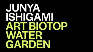 Junya Ishigami presents Art Biotop Water Garden | The World Around