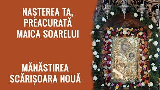 Nasterea Ta Preacurata, Maica Soarelui - Manastirea Scarisoara Noua