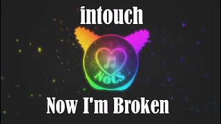 intouch - Now I'm Broken