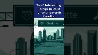 Top 3 Most Interesting Places To Visit in Charlotte, NC