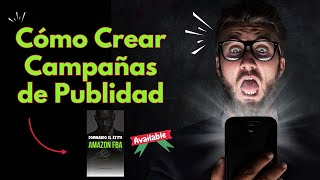 Cómo Crear Campañas de Publidad Para Lanzar tu Producto: Dominando El Éxito En Amazon FBA