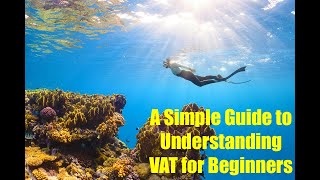 What is the VAT: A Simple Guide to Understanding Value-Added Tax for Beginners