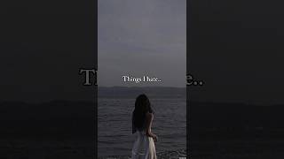 Things I hate...💔 #fypシ #aesthetic #viral #trending #ytshorts