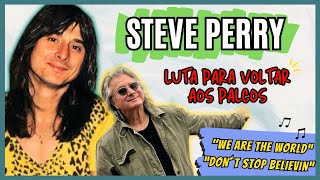 STEVE PERRY DA BANDA JOURNEY | LUTA PARA VOLTAR AOS PALCOS | WE ARE THE WORLD | DON´T STOP BELIEVIN🎶