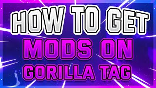 how to get mods on gorilla tag