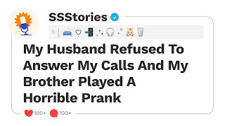 My Husband Refused To Answer My Calls And My Brother Played A Horrible Prank [SSStories]