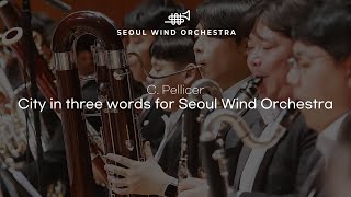 C. Pellicer ∙ 「City in three words for Seoul Wind Orchestra」 (2024곡 / 세계초연) ∙ Seoul Wind Orchestra