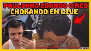 RED TILTOU MUITO!!!! PAULINHO OLOKO ZOANDO O LUQUETA DA VEZ QUE ELE CHOROU POR CAUSA DA CAJU