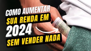 Como aumentar sua renda em 2024  Sem Vender Nada