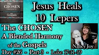 The CHOSEN-Harmony of the Gospels Day #26 Part 3 Readby Nancy Joy ”Jesus Heals 10 Lepers” Luke 17:11