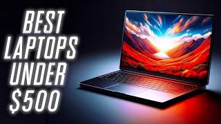 Top 7 Best $500 Laptop's In 2025