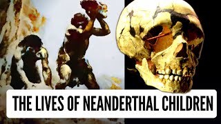 What Was It Like to be a Neanderthal Child?