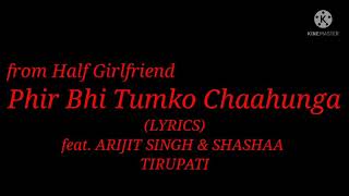 Song: Phir Bhi Tumko Chahunga (Lyrics)| feat. Arijit Singh & Shashaa Tirupati|Movie: Half Girlfriend