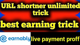 best earning trick | URL shortner unlimited trick | earnably unlimited earning trick | live payment