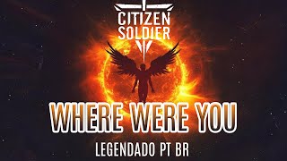 Citizen Soldier - Where Were You (Legendado em PT-BR)