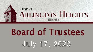 July 17, 2023  -   Board of Trustees Meeting - Village of Arlington Heights, IL