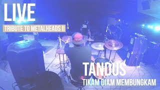 TANDUS - TIKAM DIAM MEMBUNGKAM || TRIBUTE TO METALHEADS #2 "Live!"