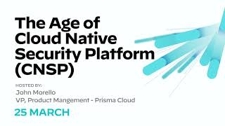 The Age of Cloud Native Security Platform (CNSP)